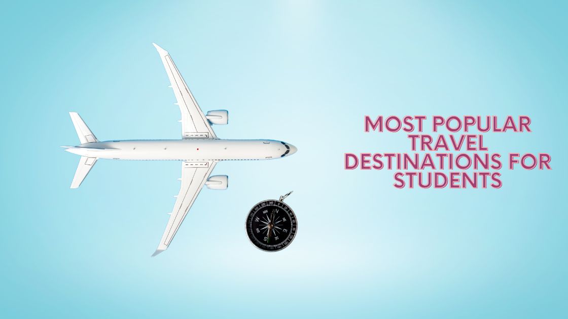 Most Popular Travel Destinations for Students