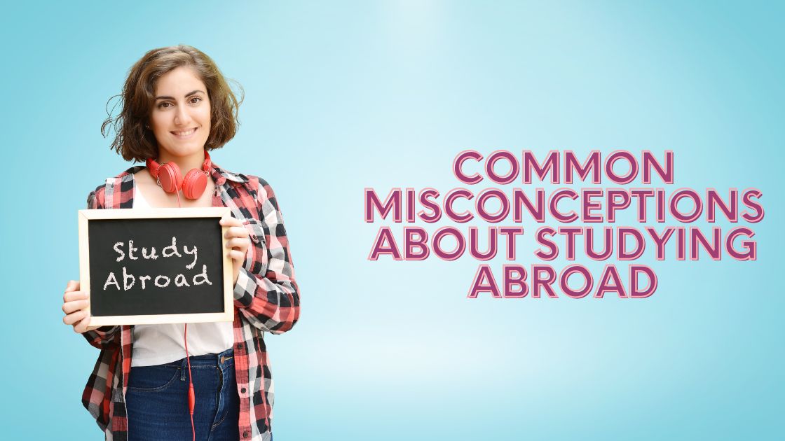 misconceptions about studying abroad